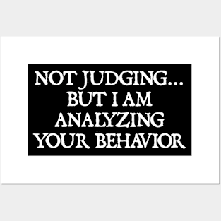 Not Judging But I Am Analyzing Your Behavior Posters and Art